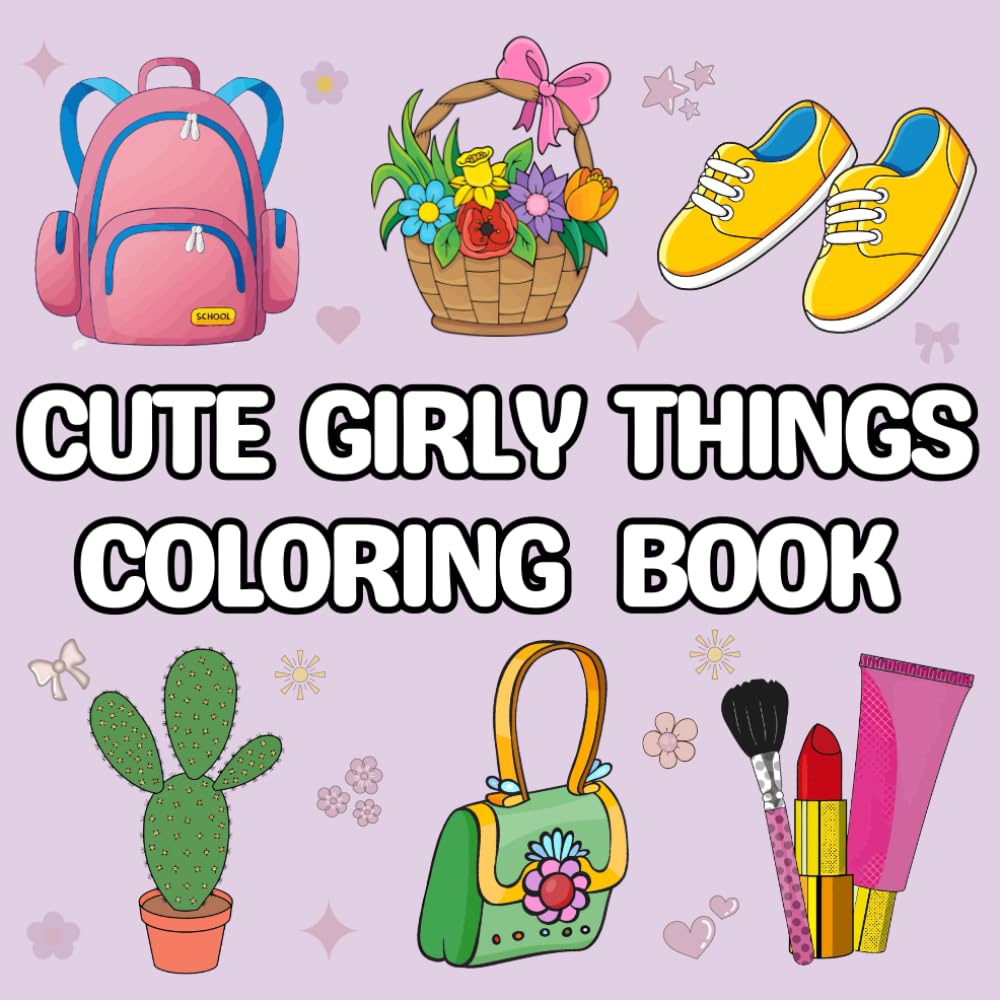 Cute Girly Things Coloring Book: Bold and Easy Designs for Relaxation and Stress Relief for Teens and Adults