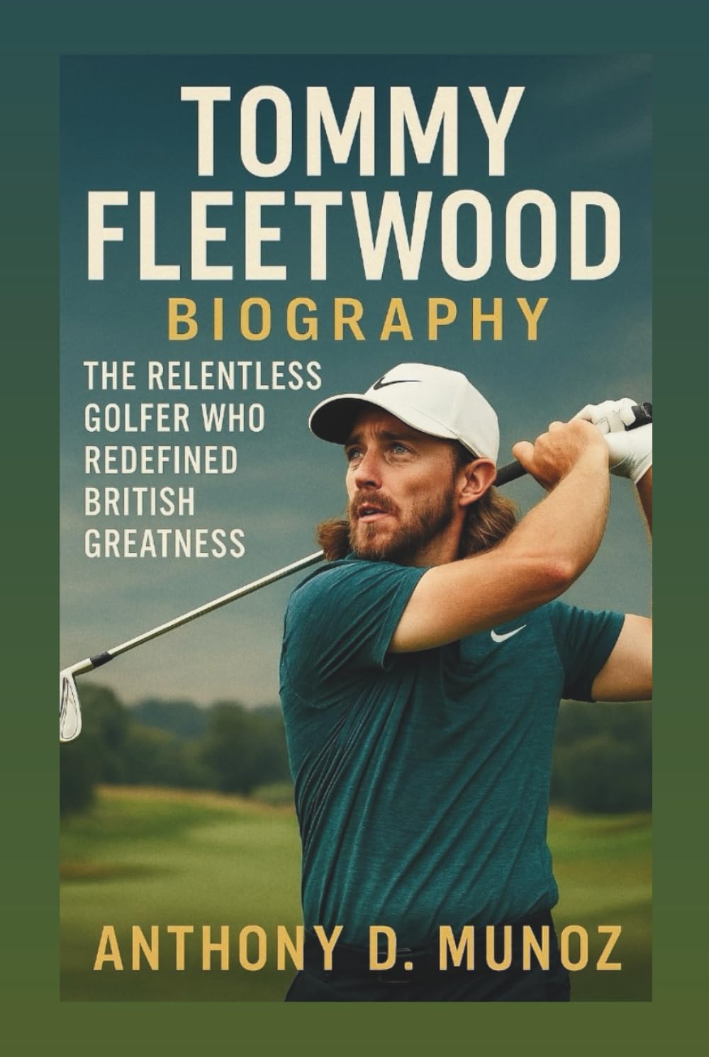 TOMMY FLEETWOOD BIOGRAPHY: The Relentless Golfer Who Redefined British Greatness
