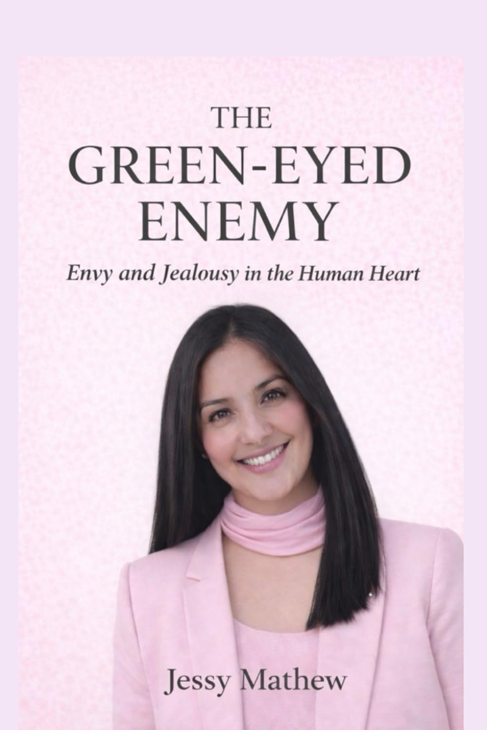 THE GREEN-EYED ENEMY: Envy and Jealousy in the Human Heart