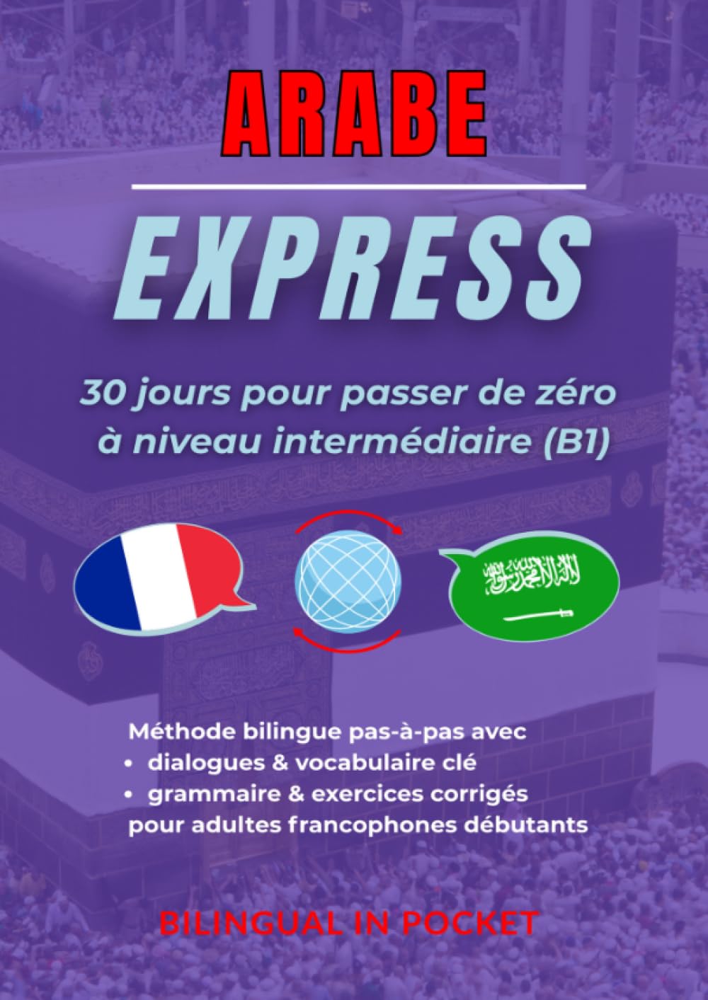 Arabe Express: 30 Jours Pour Passer de Zéro à Niveau Intermédiaire (B1)