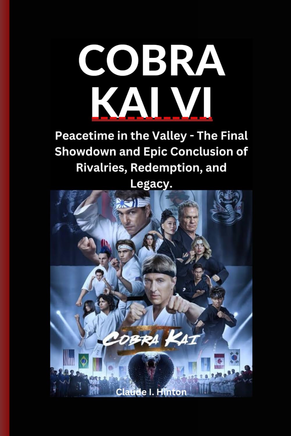 COBRA KAI VI: Peacetime in the Valley - The Final Showdown and Epic Conclusion of Rivalries, Redemption and Legacy.