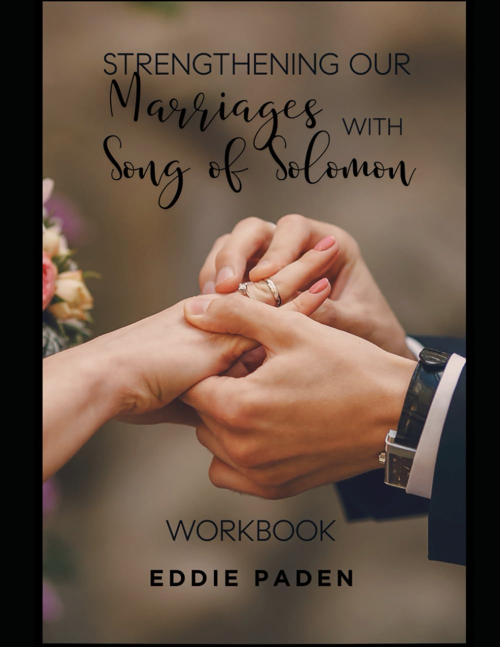 Strengthening our Marriages with Song of Solomon Workbook