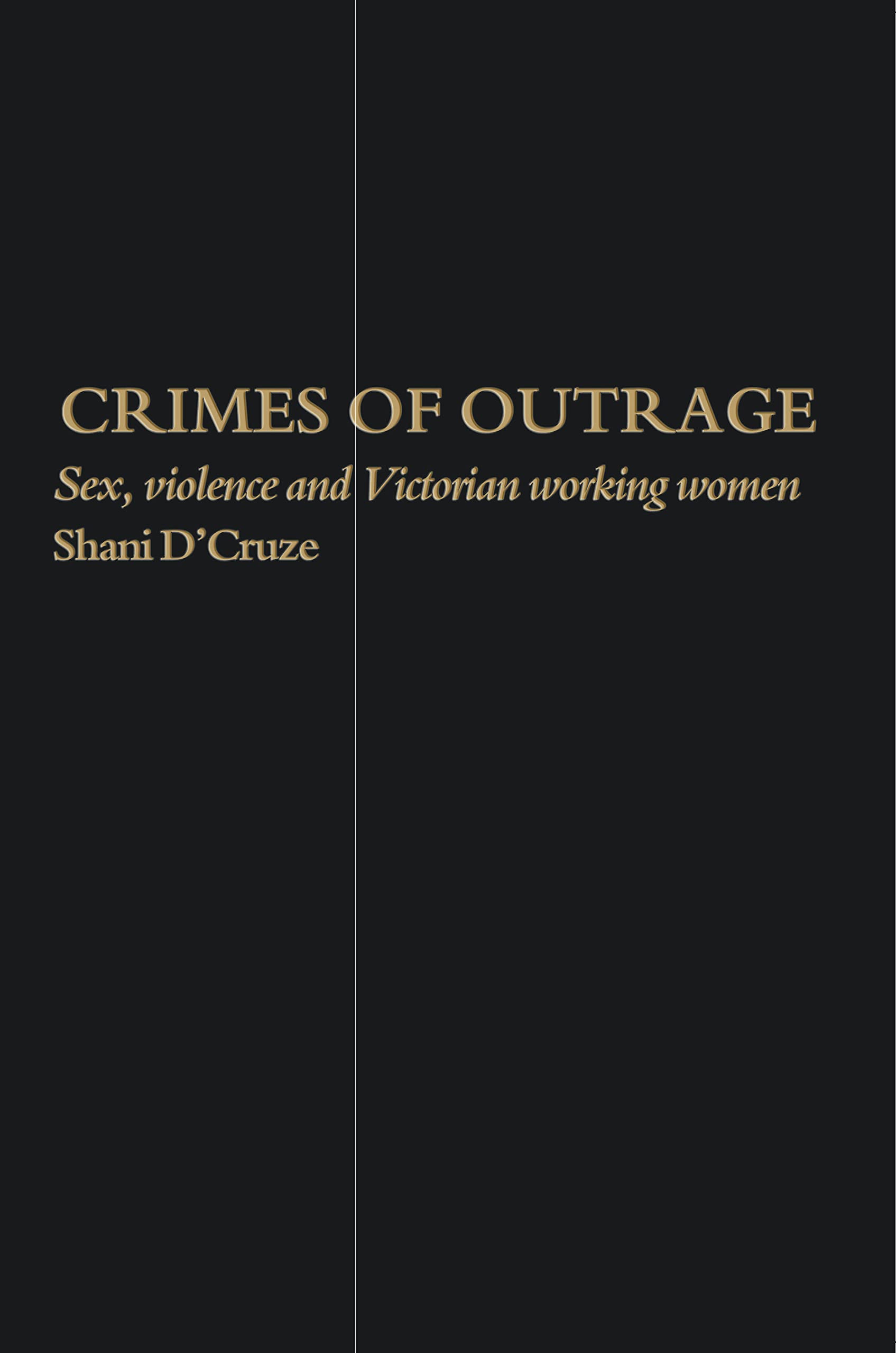 Crimes Of Outrage: Sex, Violence, and Victorian Working Women (Women's History)