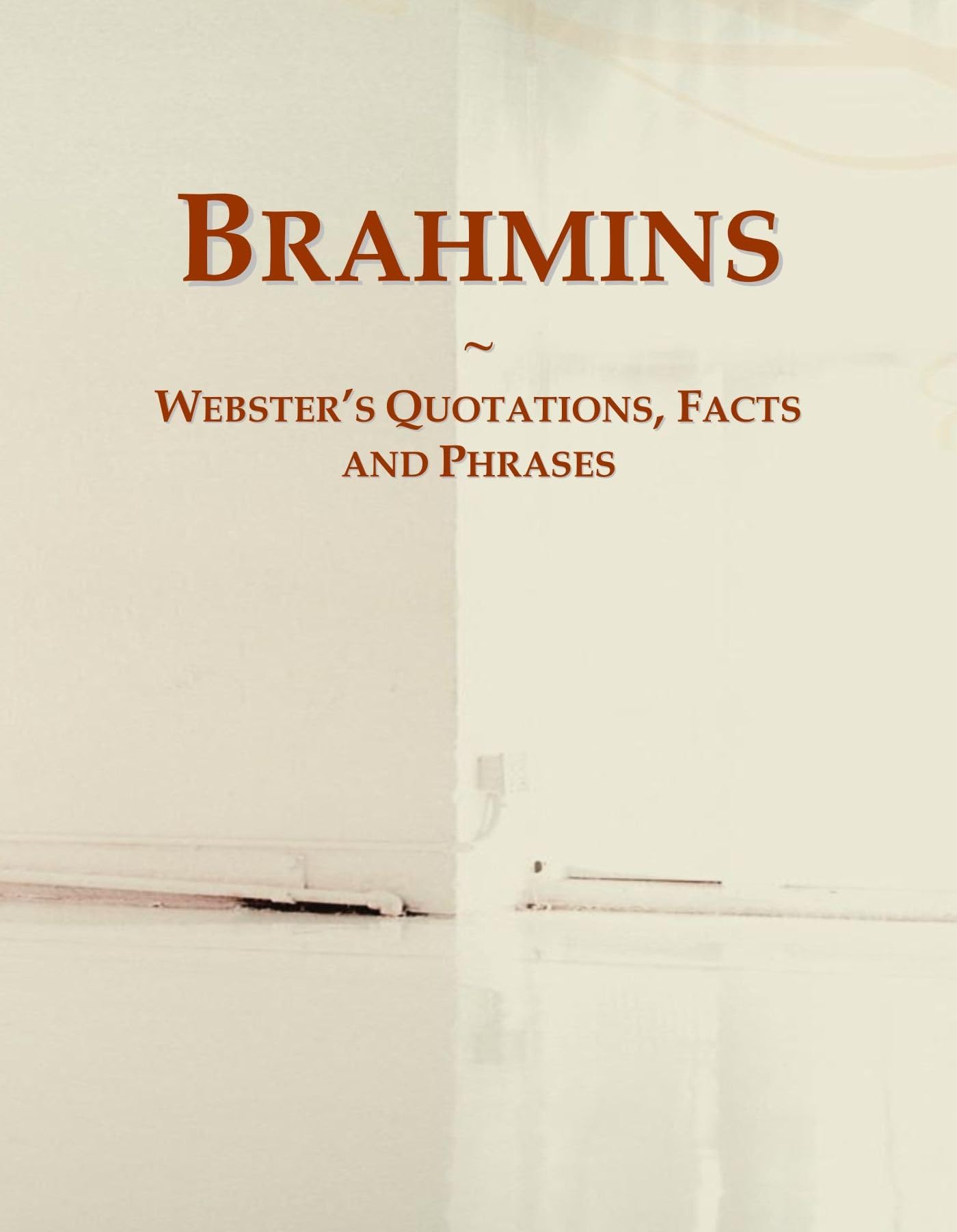 Icon Group InternationalBrahmins: Webster's Quotations, Facts and Phrases