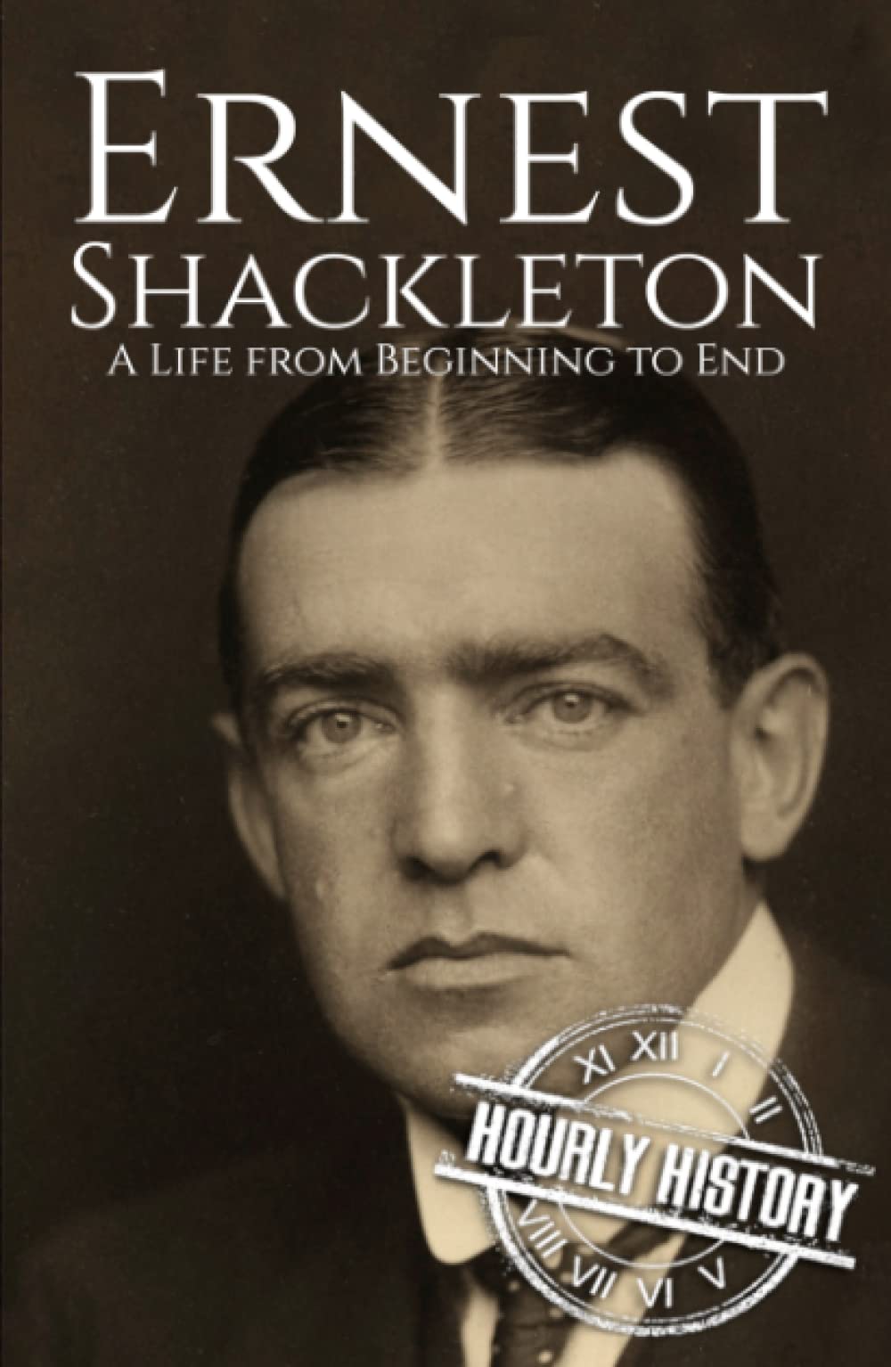 Ernest Shackleton: A Life from Beginning to End