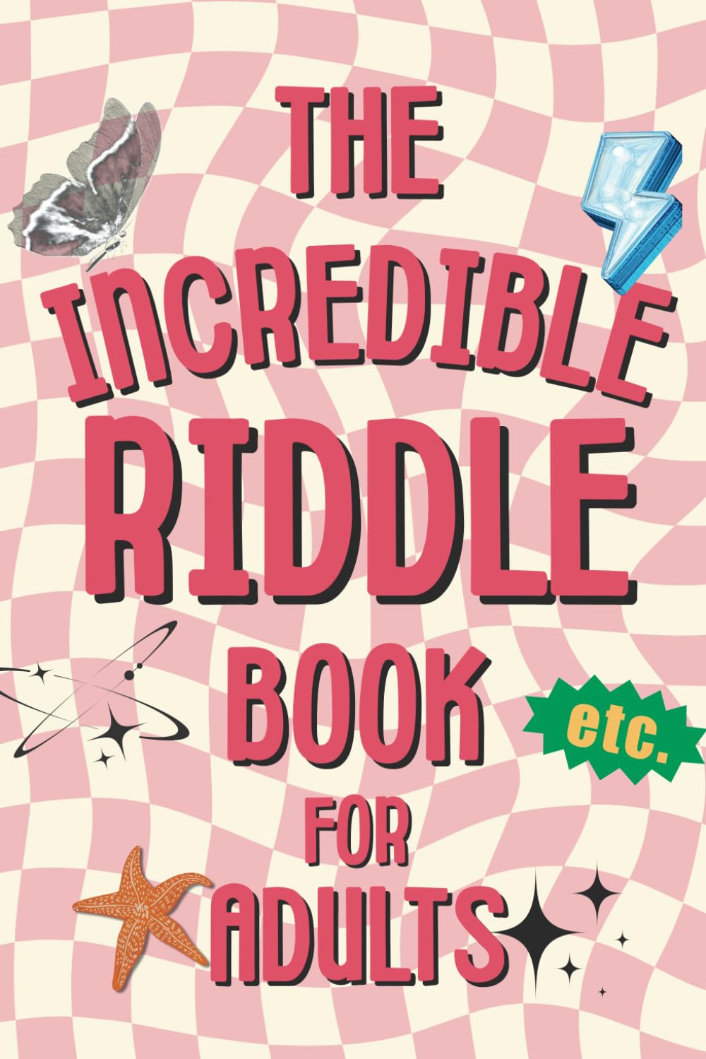 The Ultimate Riddle Book for Adults: 250 Clever Riddles to Twist Your Brain and Tickle Your Wit