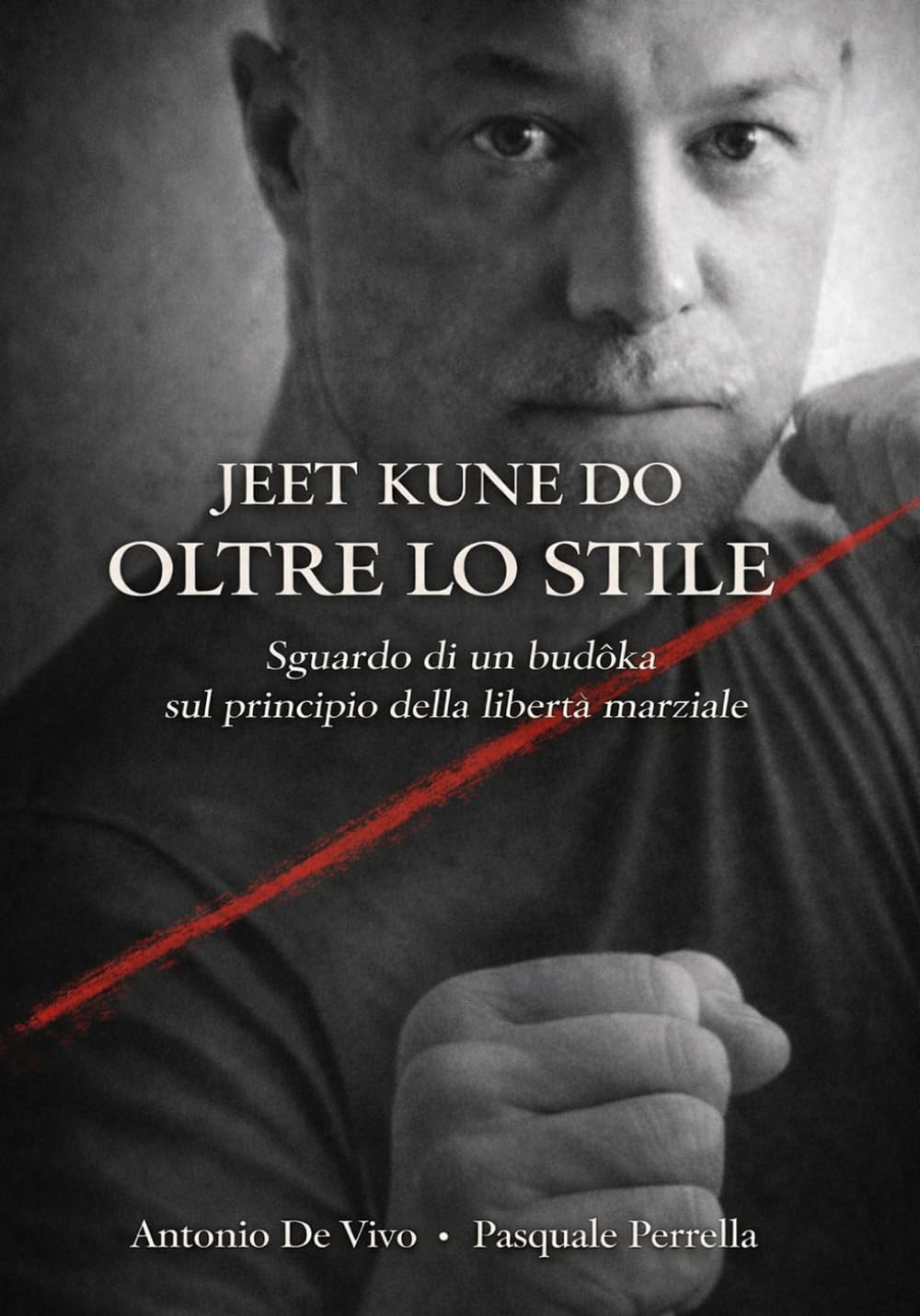 Jeet Kune Do - Oltre lo stile: Sguardo di un budōka sul principio della libertà marziale
