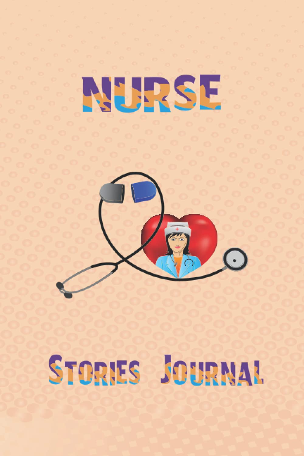 Nurse stories journal: Personal Diary for Nurses and Caregivers, Great as Nurse Journal/Organizer/Practitioner Gift or Nurse Graduation Gift, Nurses have Funny Stories too