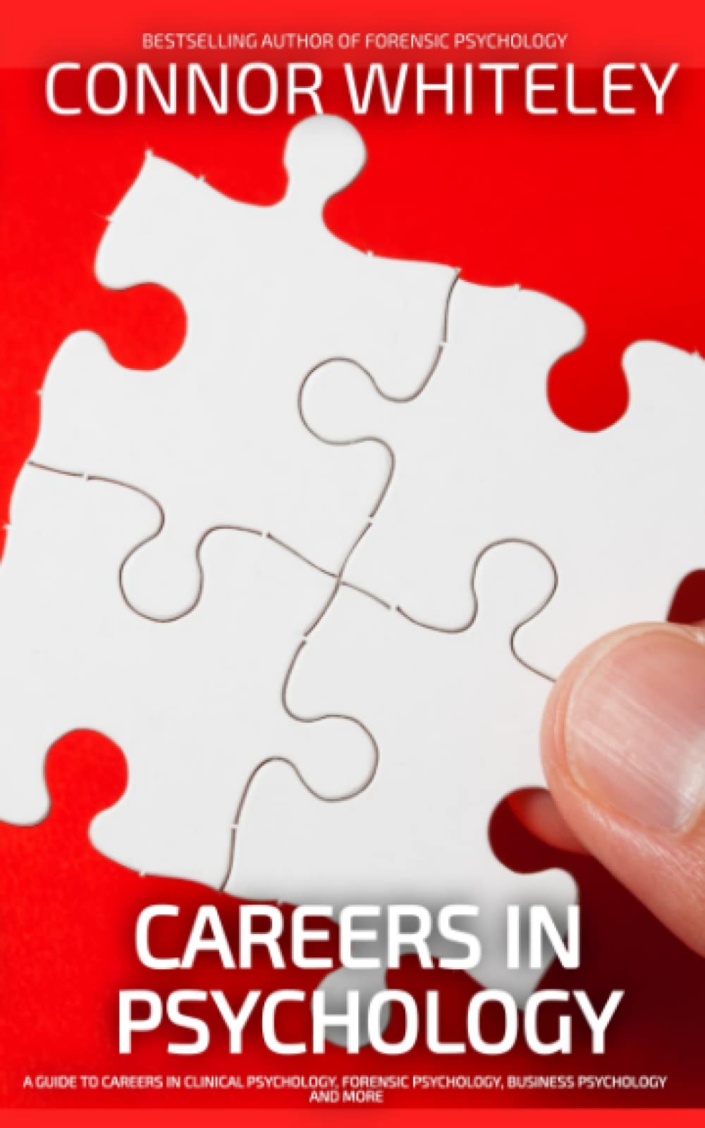 Careers In Psychology: A Guide To Careers In Clinical Psychology, Forensic Psychology, Business Psychology and More (An Introductory Series)