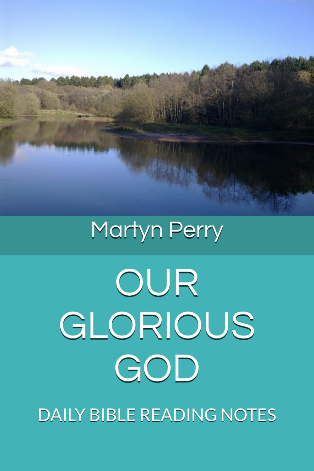 OUR GLORIOUS GOD: DAILY BIBLE READING NOTES