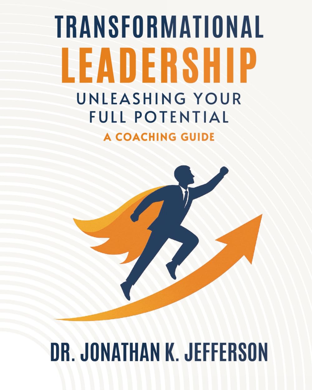 Transformational Leadership: Unleashing Your Full Potential - A Coaching Guide