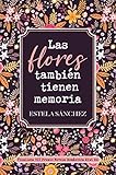 LAS FLORES TAMBIÉN TIENEN MEMORIA (ROMANTICA)
