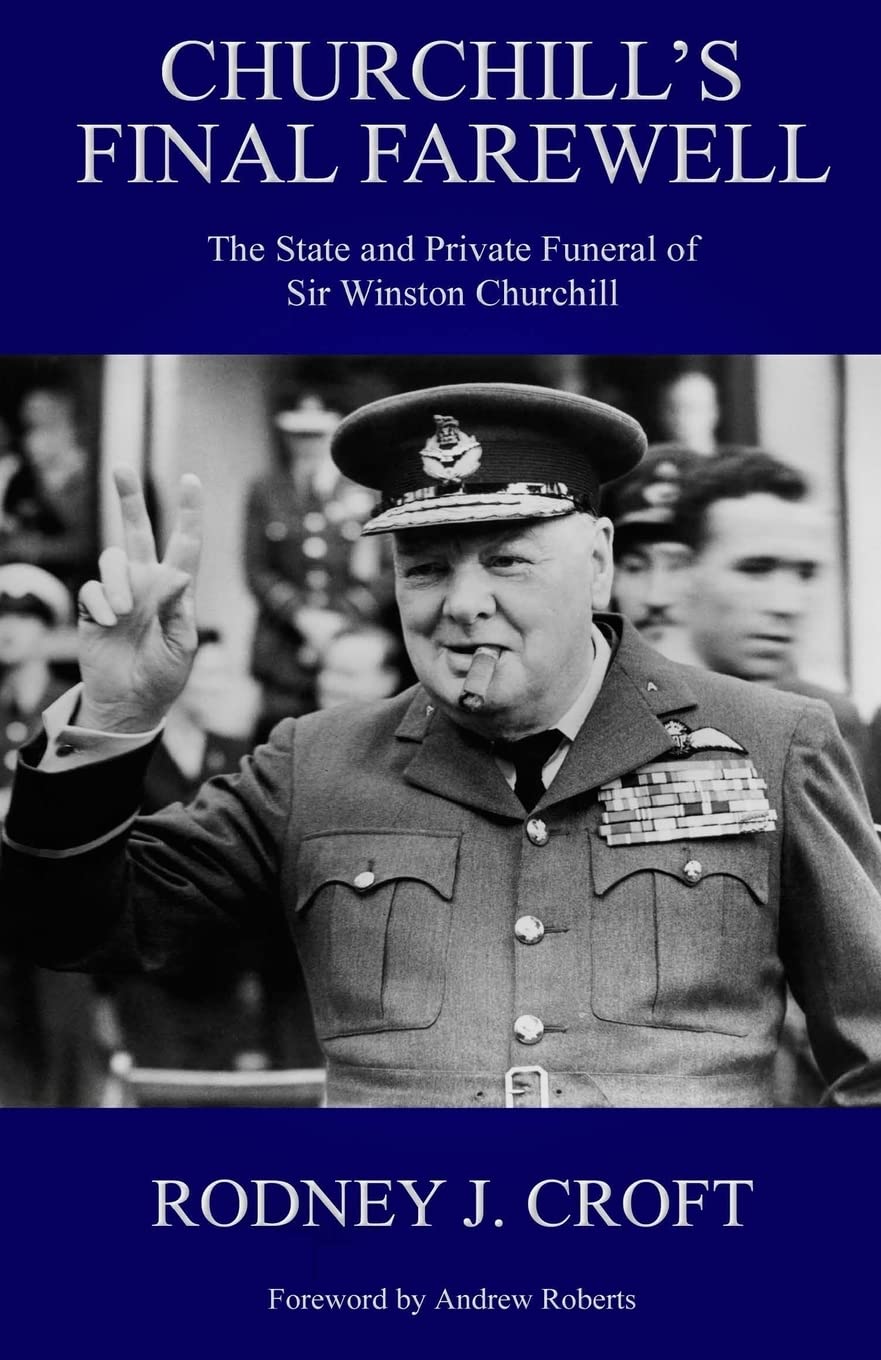 Churchill's Final Farewell: The State and Private Funeral of Sir Winston Churchill