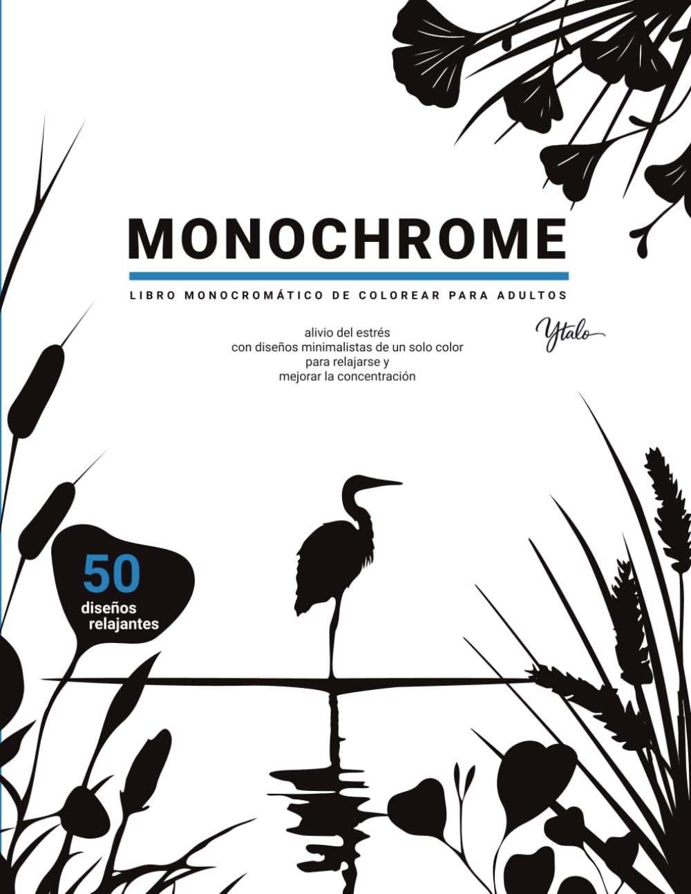 MONOCRHOME Libro de colorear monocromático para adultos: Alivio del estrés con diseños minimalistas de un solo color para relajarse y mejorar la concentración