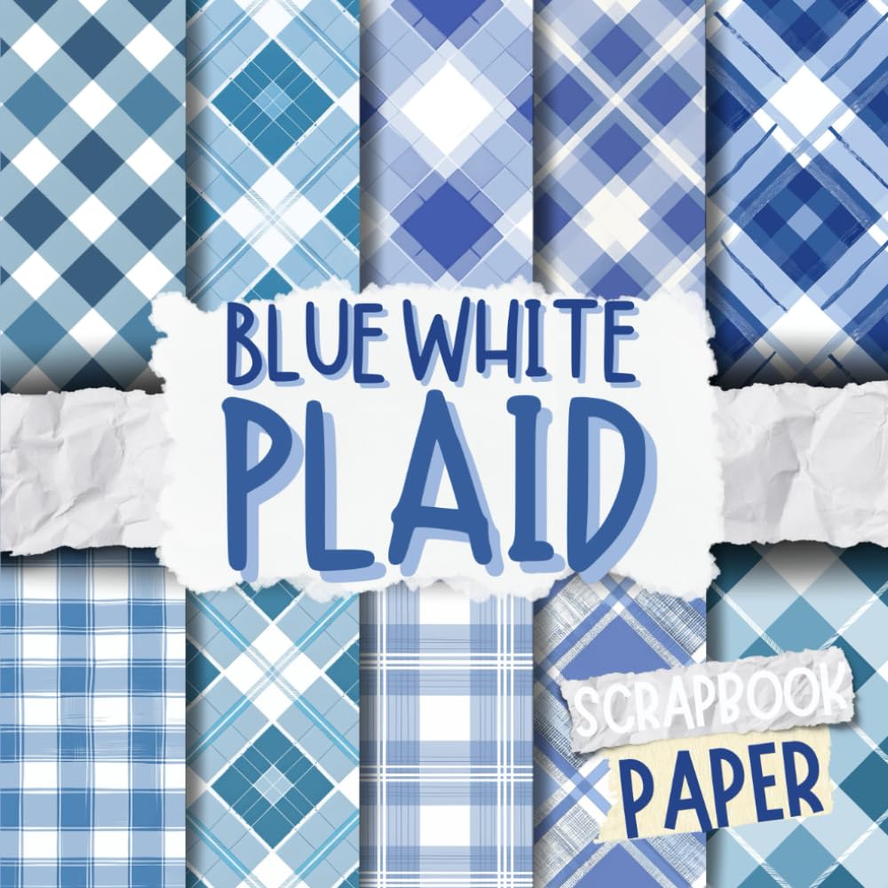 Blue White Plaid Scrapbook Paper: Decorative Double-Sided Craft Papers For Junk Journals, Wrapping & Mixed Media, Card Making And More