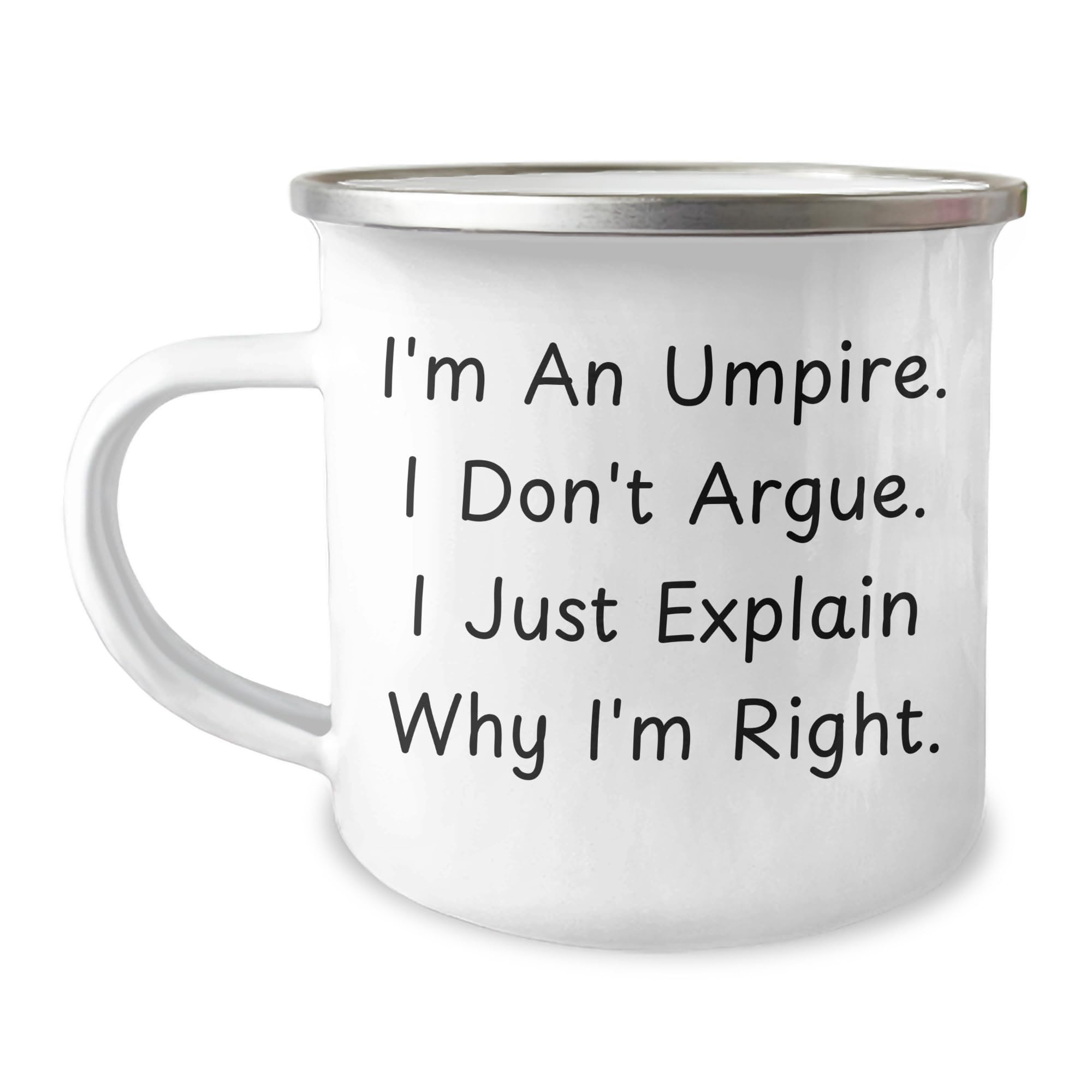 Funny Umpire Gifts, I'm An Umpire. I Don't Argue. I Just Explain Why I'm Right., Umpire Camping Mug, Christmas Unique Gifts for Men from Family