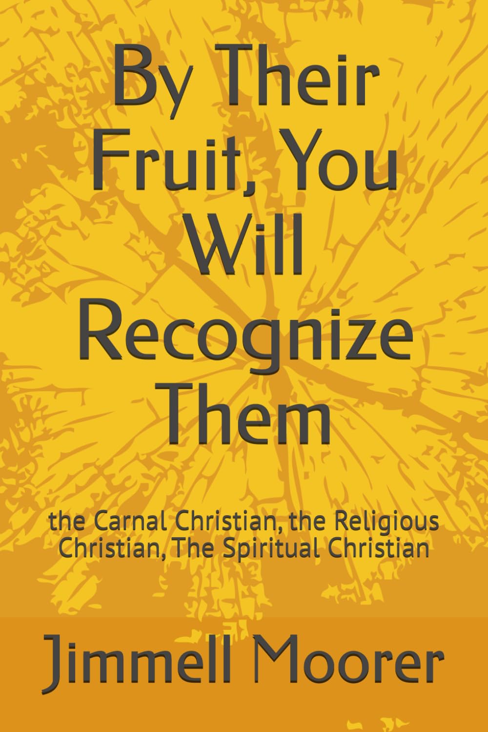 By Their Fruit, You Will Recognize Them: the Carnal Christian, the Religious Christian, The Spiritual Christian
