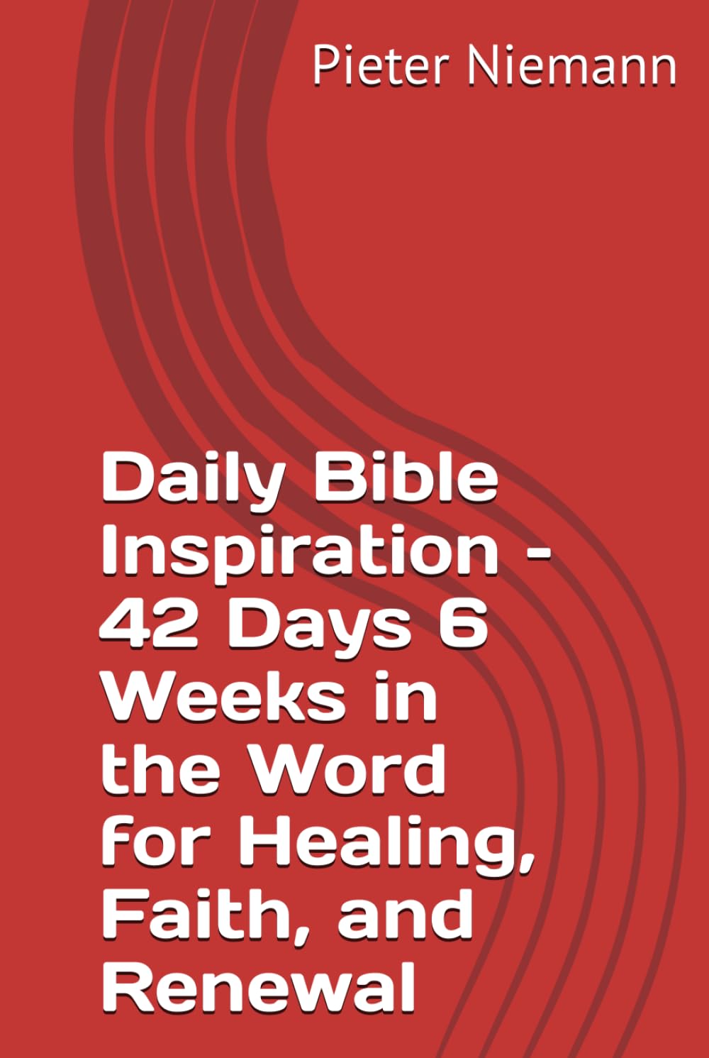Daily Bible Inspiration – 42 Days 6 Weeks in the Word for Healing, Faith, and Renewal