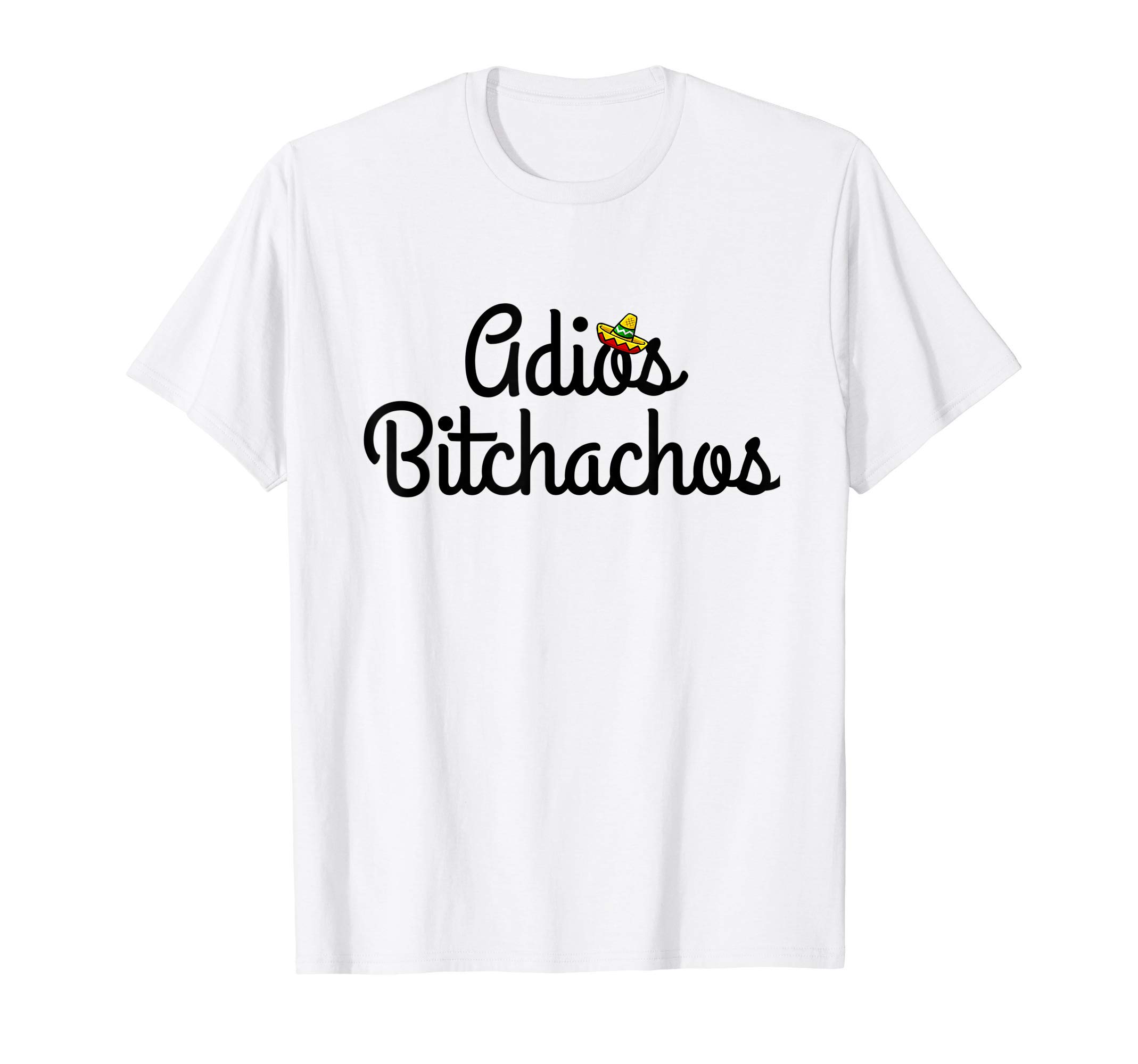Funny Birthday Gift IdeasAdios Bitchacho Funny T-Shirt Gift T-Shirt