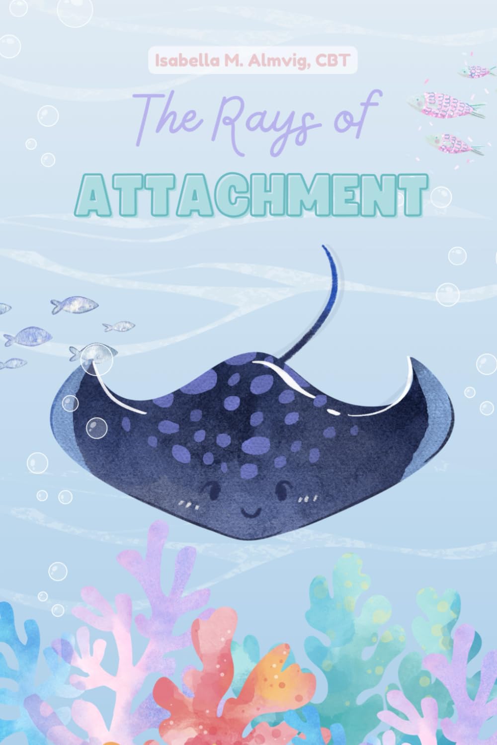 The Rays of Attachment: Navigating the Ocean of Feelings (Littles & Ocean Shell Lifters Developmental Series)