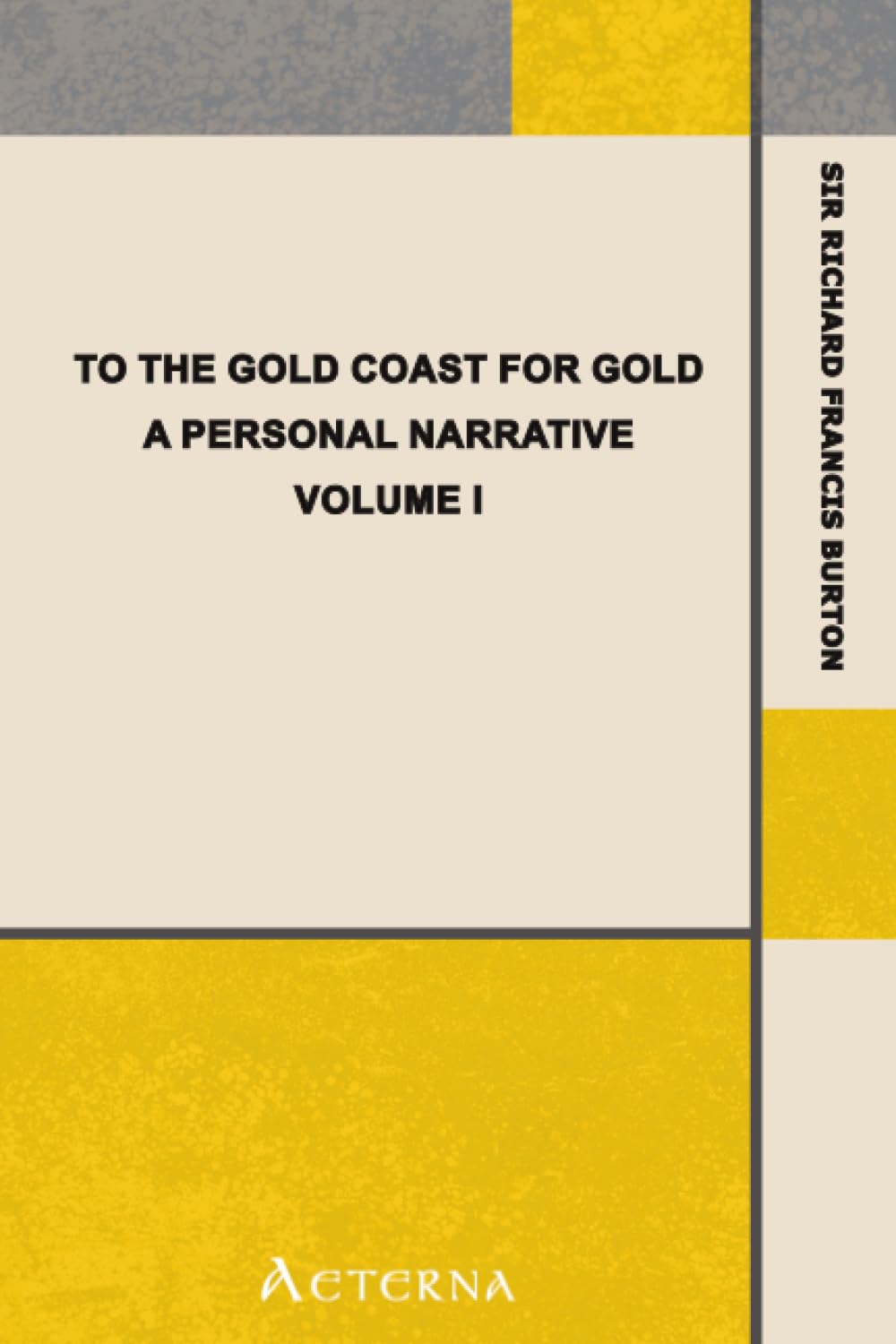 To The Gold Coast for Gold: A Personal Narrative. Vol. I