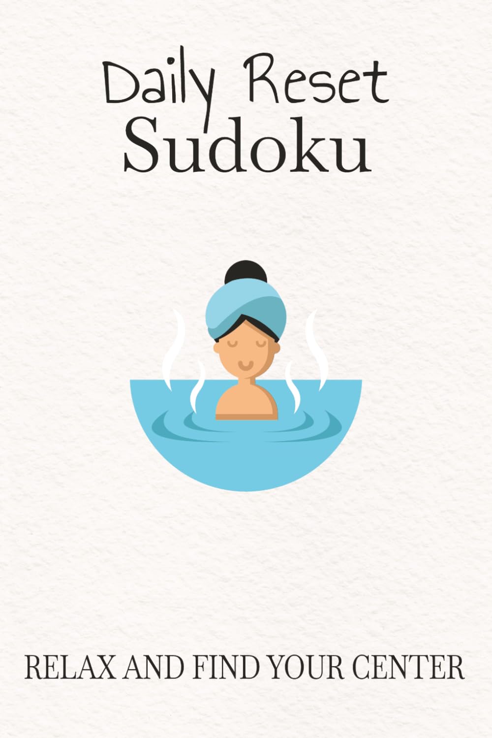 Daily Reset Sudoku Puzzle Book: Sudoku Puzzles for Daily Reset | Help Calm the Mind, Relax, and Focus | 6x9 inches, 110 Pages | 50+ Puzzles | Solutions Included