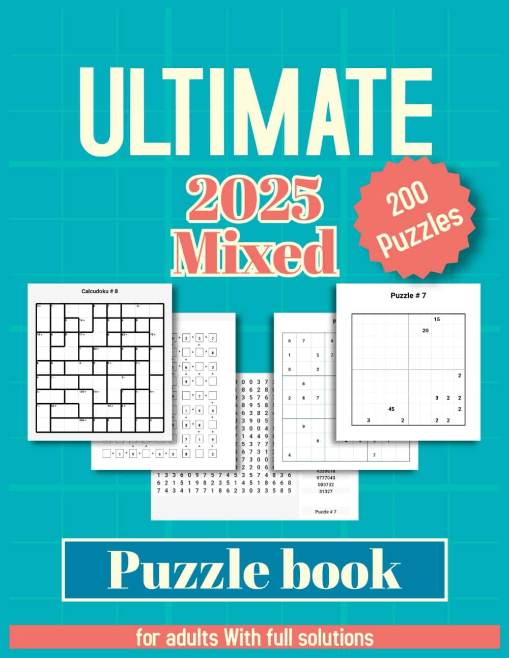 Ultimate 2025 Mixed Puzzle book for adults: Challenging Brain Teasers, Shikaku, Futoshiki, Calcudoku, Sudoku, and Number Search, Japanese Logic and Math Puzzles with full solutions