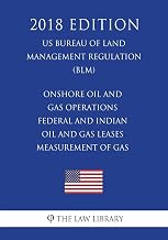 Onshore Oil and Gas Operations - Federal and Indian Oil and Gas Leases - Measurement of Gas (US Bureau of Land Management Regulation) (BLM) (2018 Edition)