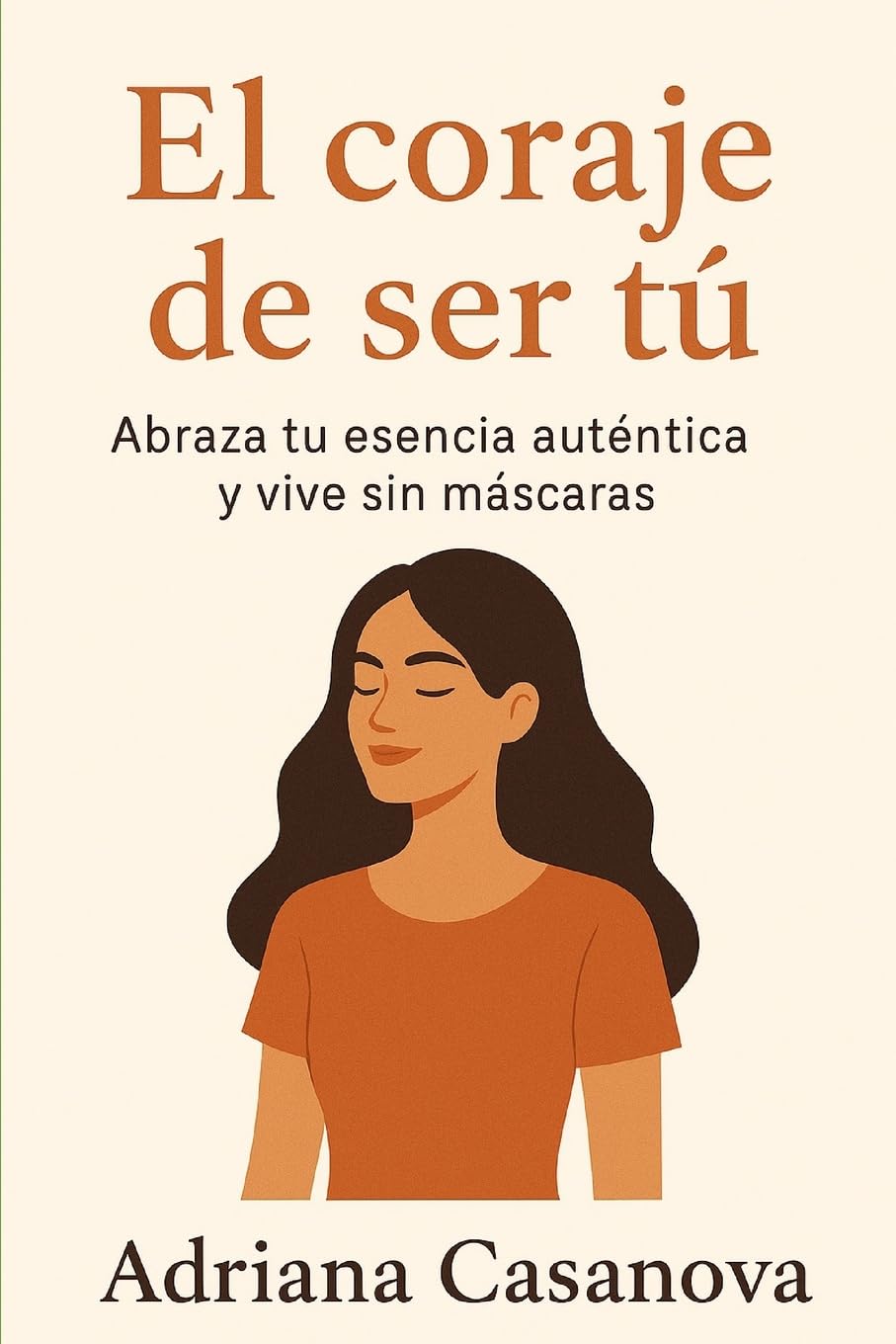 El coraje de ser tú: Abraza tu esencia auténtica y vive sin máscaras: 3 (Autoestima práctica: tres libros para reconocerte, valorarte y vivir desde tu verdad interior)