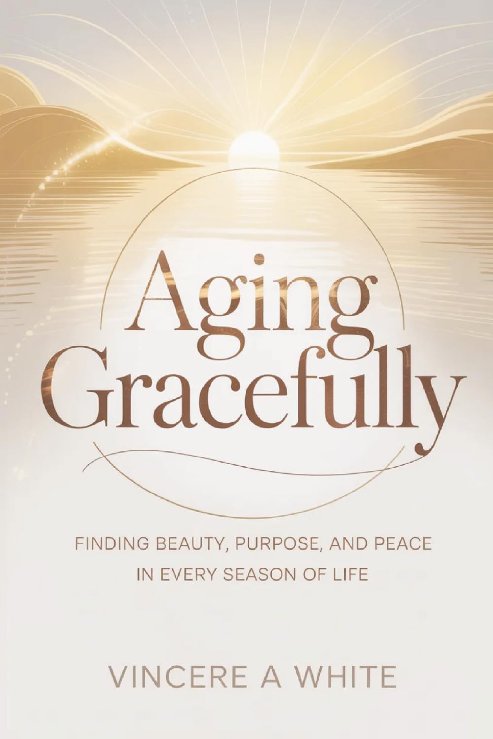Aging Gracefully: Finding Beauty, Purpose, & Peace In Every Season Of Life