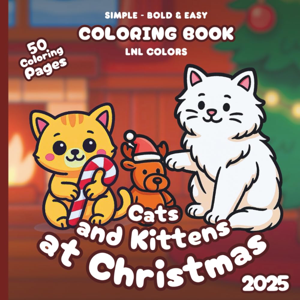 Cats and Kittens at Christmas 2025 — Bold and Easy Coloring Book for All Ages: 50 Coloring Pages of Festive Cats and Kittens in Merry Moments!