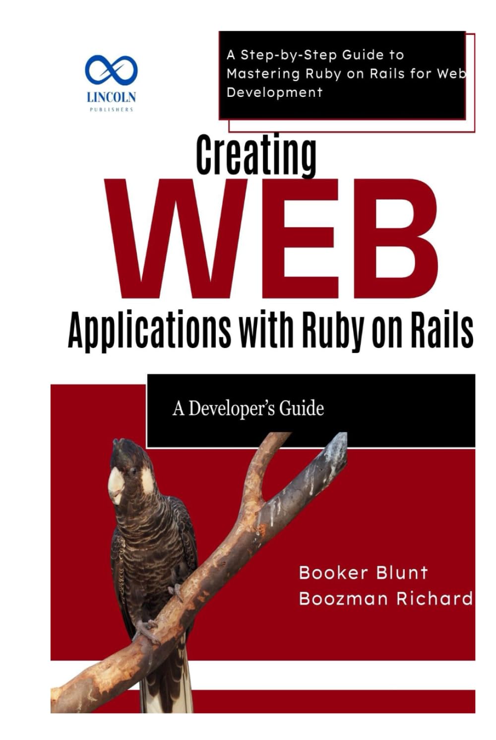 Creating Web Applications with Ruby on Rails: A Developer’s Guide: A Step-by-Step Guide to Mastering Ruby on Rails for Web Development