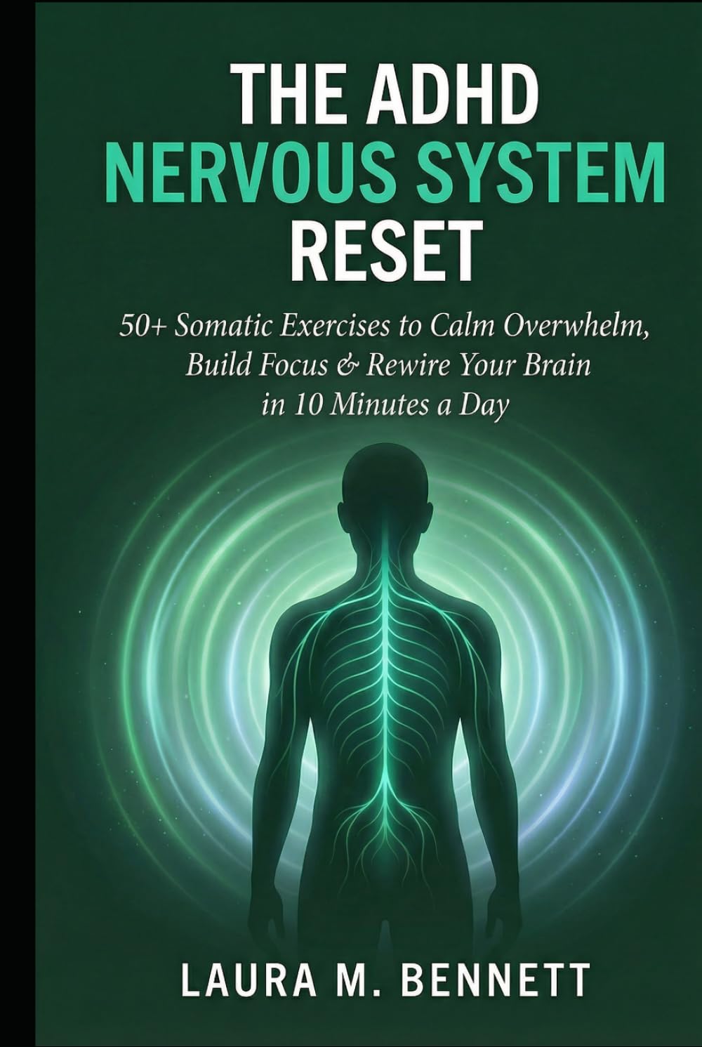 The ADHD Nervous System Reset: 50+ Somatic Exercises to Calm Overwhelm, Build Focus, and Rewire Your Nervous System in 10 Minutes a Day