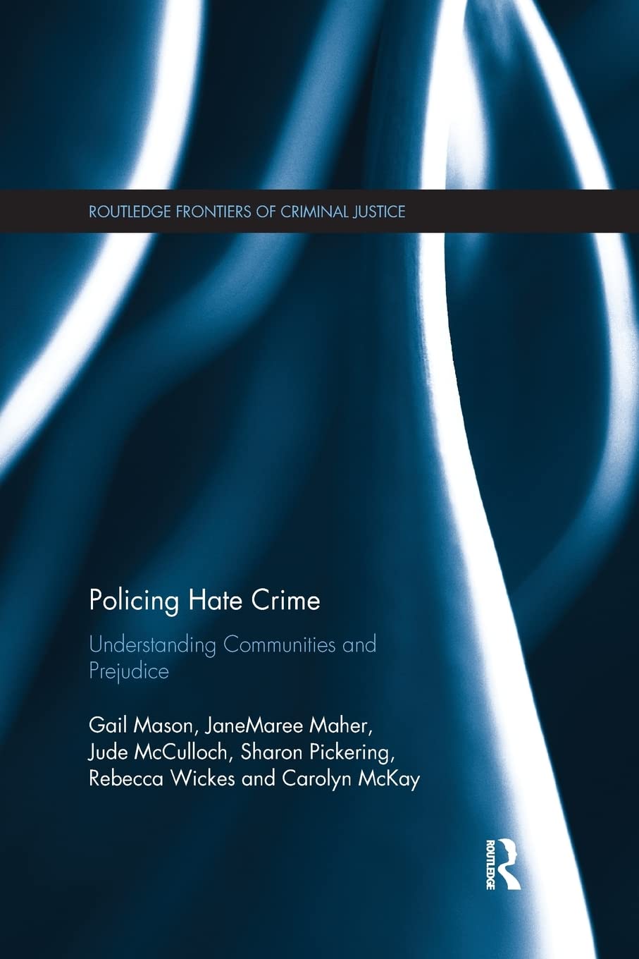 Policing Hate Crime: Understanding Communities and Prejudice (Routledge Frontiers of Criminal Justice)