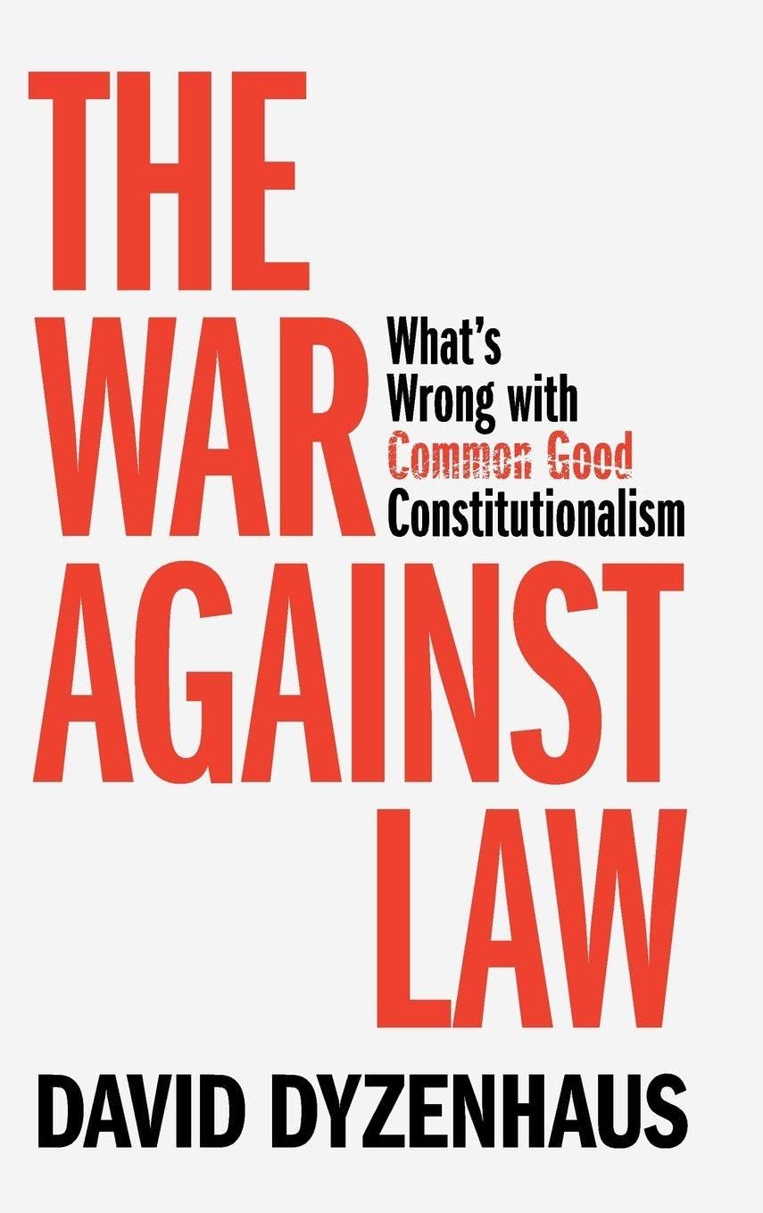 The War against Law: What's Wrong with Common Good Constitutionalism