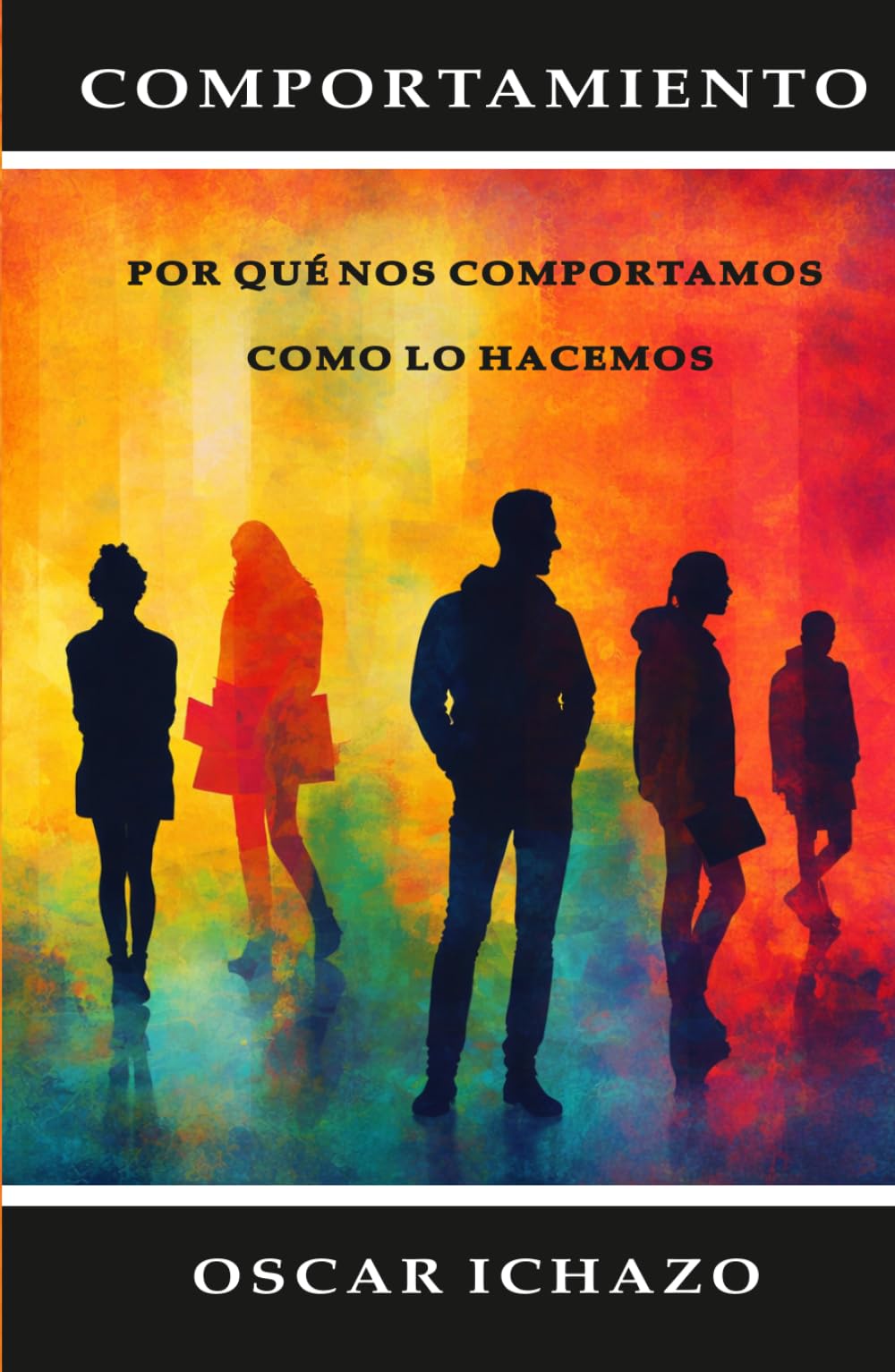Comportamiento: Porqué Nos Comportamos Como Lo Hacemos