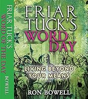 Friar Tuck's Word of the Day: Volume V - Living Beyond Your Means 0989860043 Book Cover