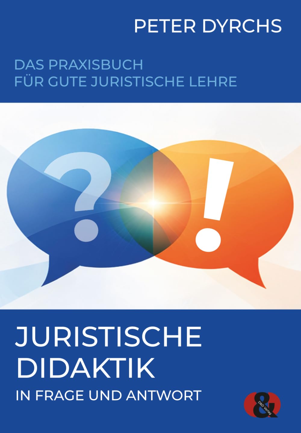 Juristische Didaktik in Frage und Antwort: Das Praxisbuch für gute juristische Lehre