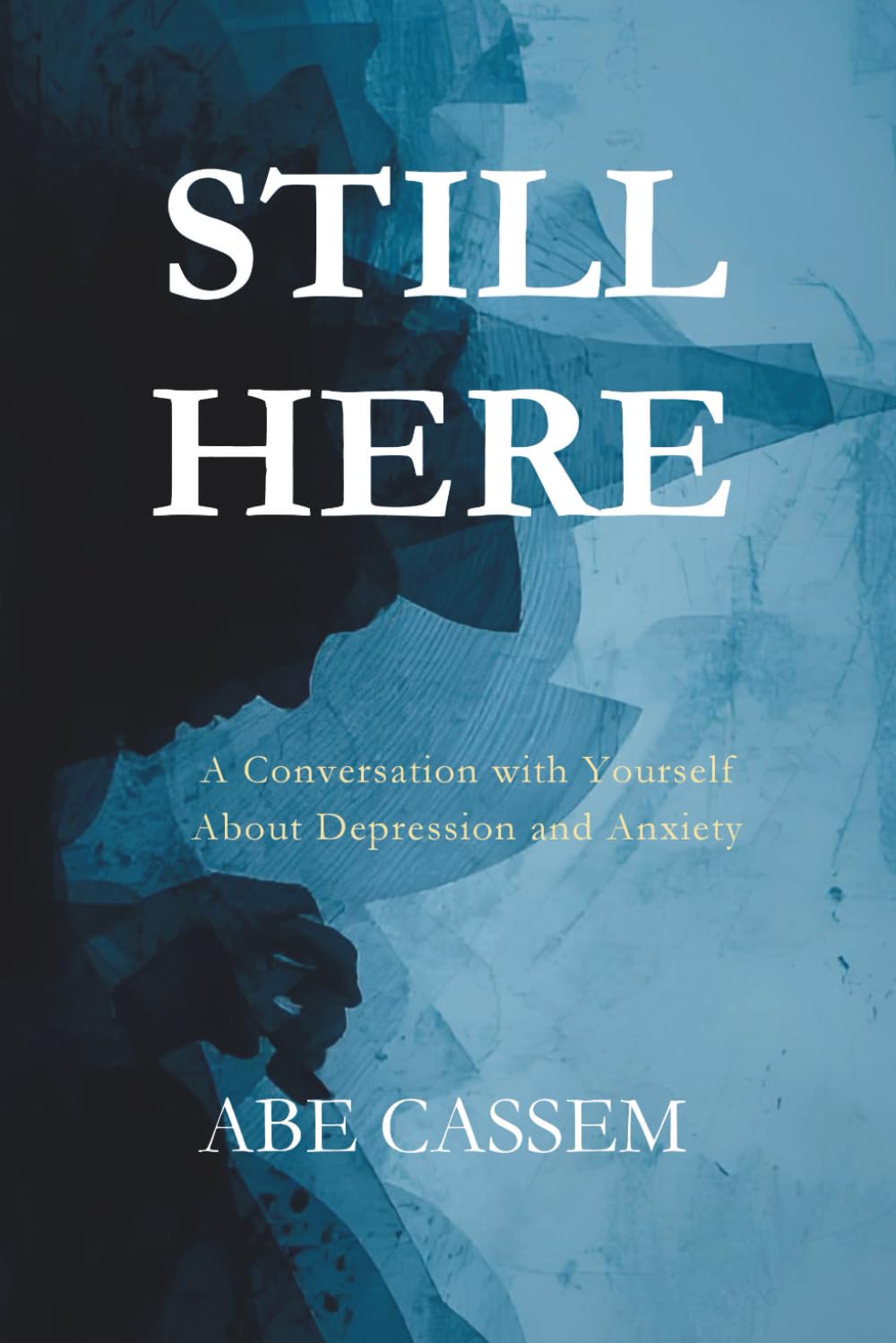 STILL HERE: A Conversation with Yourself About Depression and Anxiety