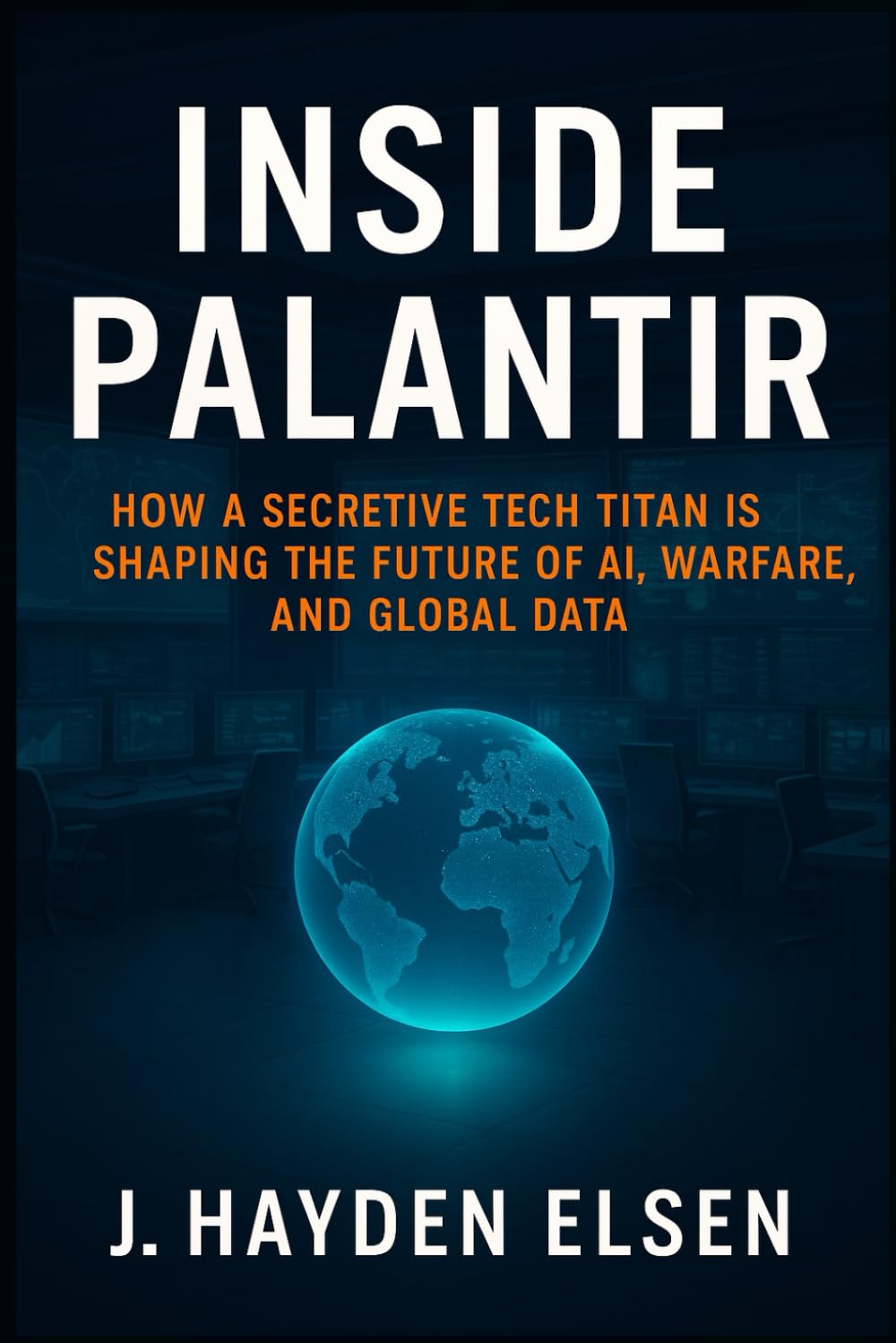 Inside Palantir: How a Secretive Tech Titan is Shaping the Future of AI, Warfare, and Global Data