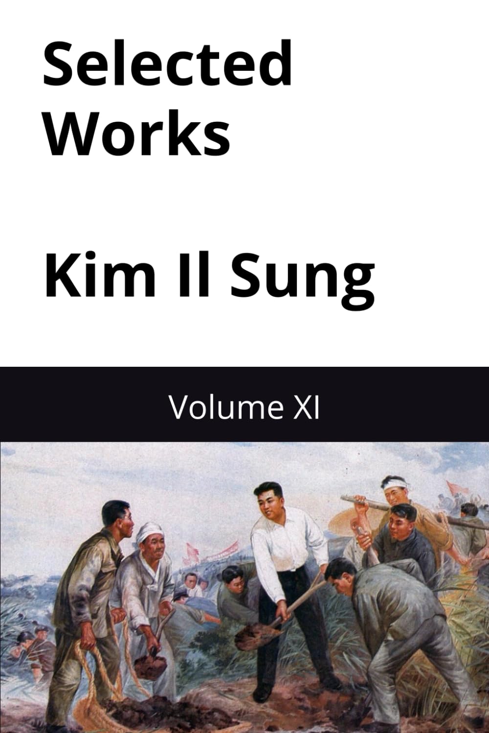Selected Works of Kim Il Sung: Volume XI (Kim Il Sung Works)