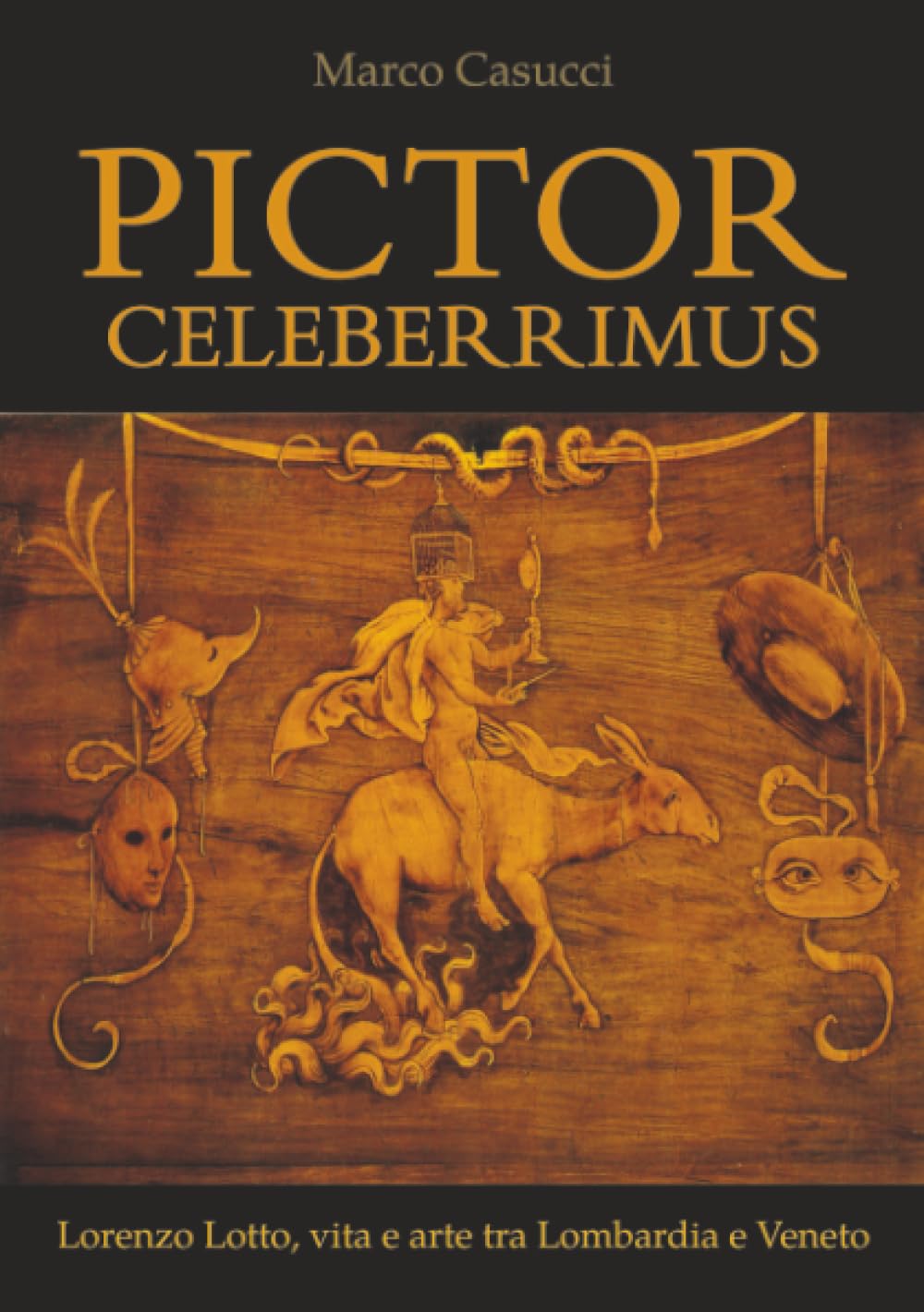 Pictor Celeberrimus. Lorenzo Lotto, vita e arte tra Lombardia e Veneto