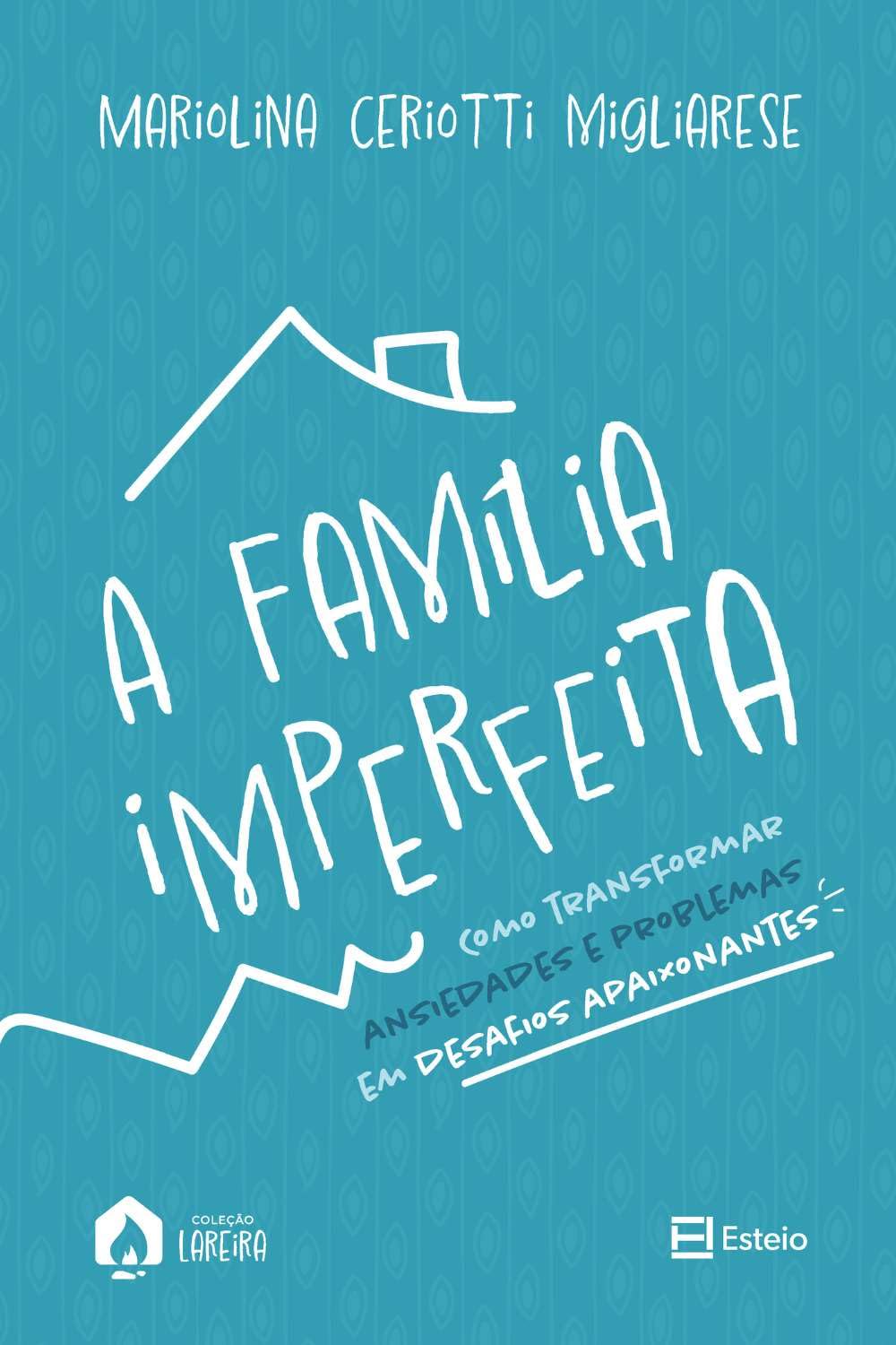 A Família Imperfeita: Como Transformar Ansiedades e Problema em