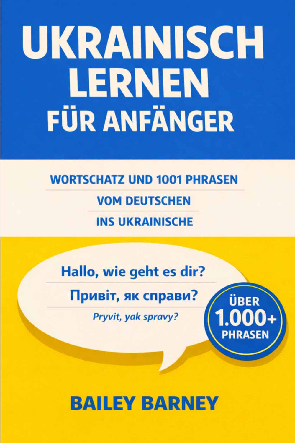 Ukrainisch lernen für Anfänger: Wortschatz und 1001 Phrasen vom Deutschen ins Ukrainische