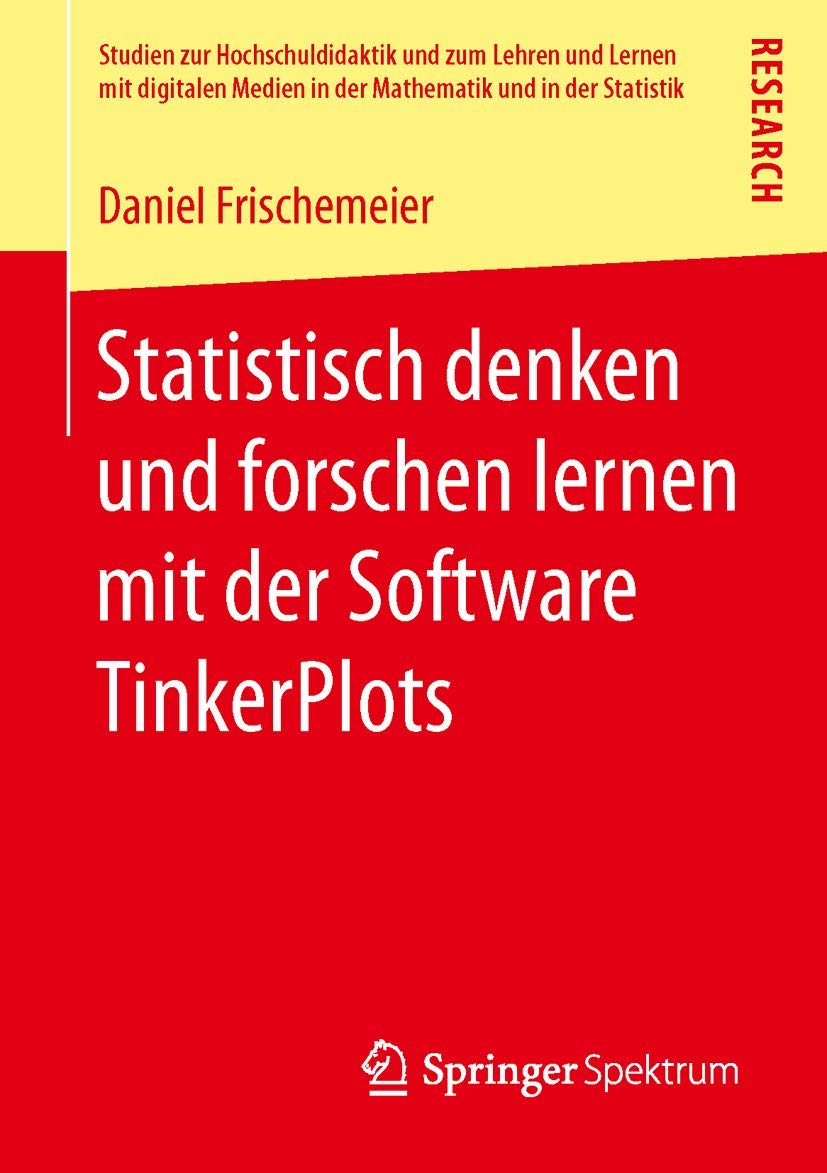 Statistisch denken und forschen lernen mit der Software TinkerPlots (Studien zur Hochschuldidaktik und zum Lehren und Lernen mit digitalen Medien in der Mathematik und in der Statistik)