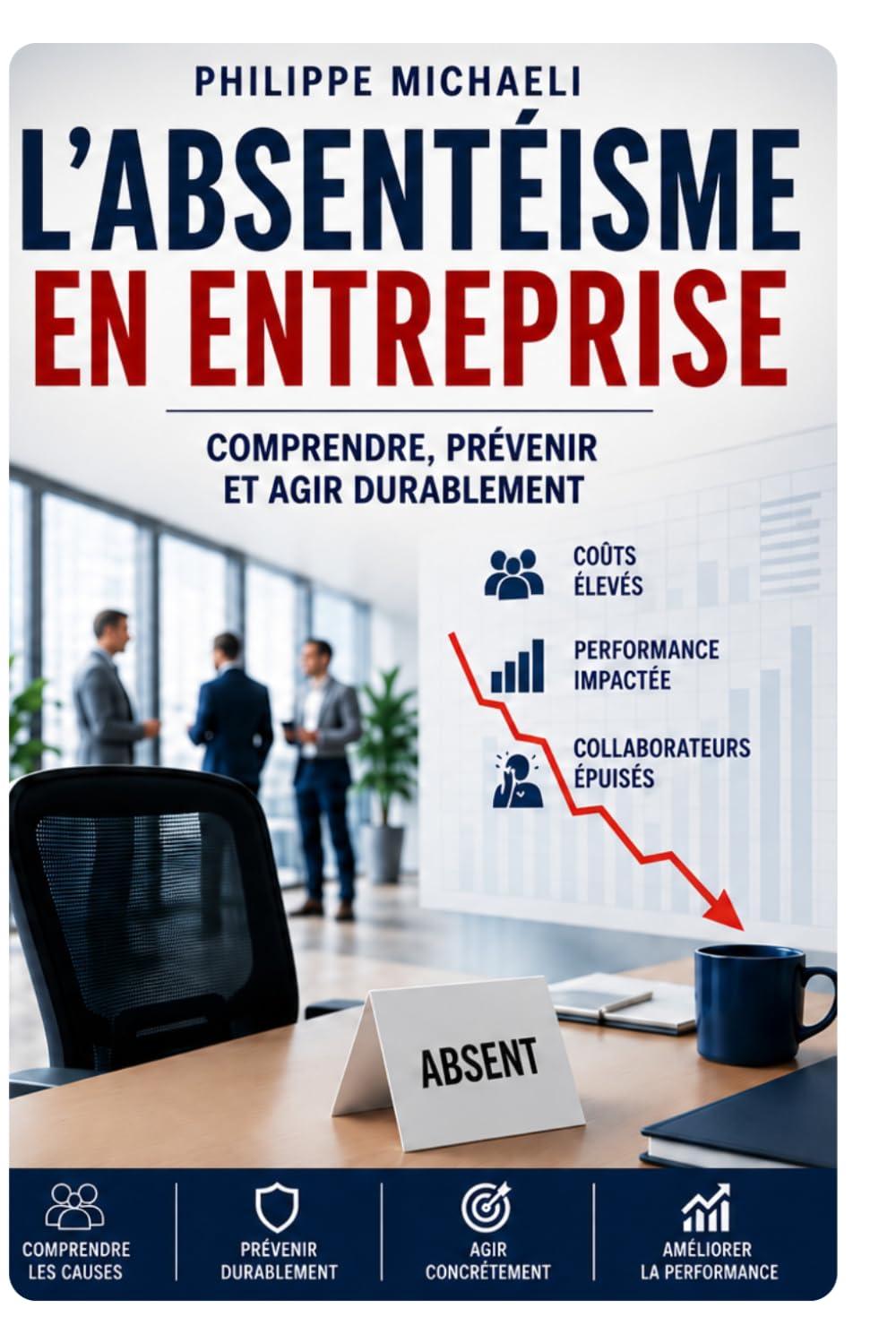 ABSENTÉISME Comprendre, prévenir et reconstruire durablement l’équilibre humain dans l’entreprise: Management – Santé au travail – Engagement – Prévention – Performance durable