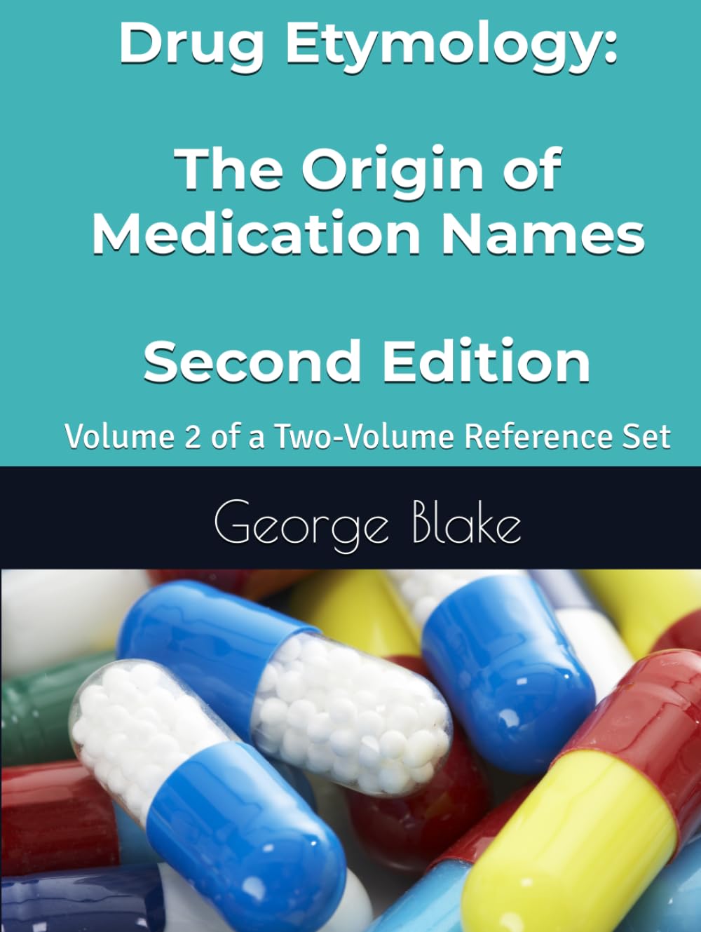 Drug Etymology: The Origin of Medication Names 2nd Edition Volume 2 (Drug Etymology: The Origin of Medication Names - Second Edition - Volume 1 and 2 sold separately)