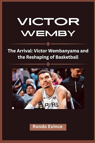 Victor Wemby: The Arrival: Victor Wembanyama and the Reshaping of Basketball