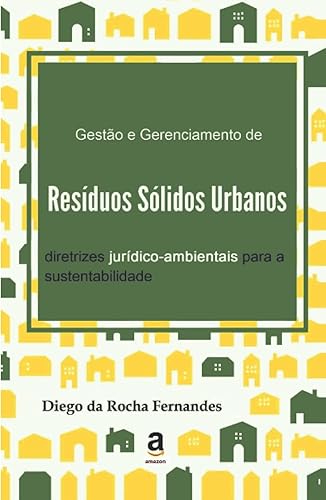 Gestão e gerenciamento de resíduos sólidos urbanos: diretrizes jurídico-ambientais para a sustentabilidade (Portuguese Edition)
