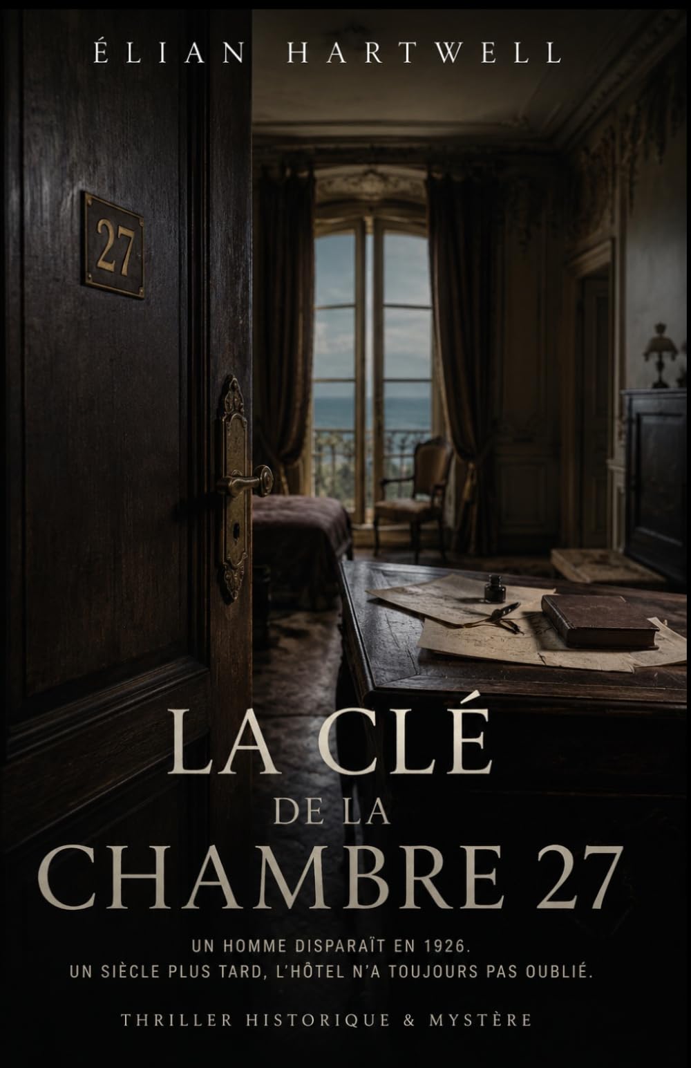 La Clé de la Chambre 27: Un homme disparaît en 1926. Un siècle plus tard, l’hôtel n’a toujours pas oublié.